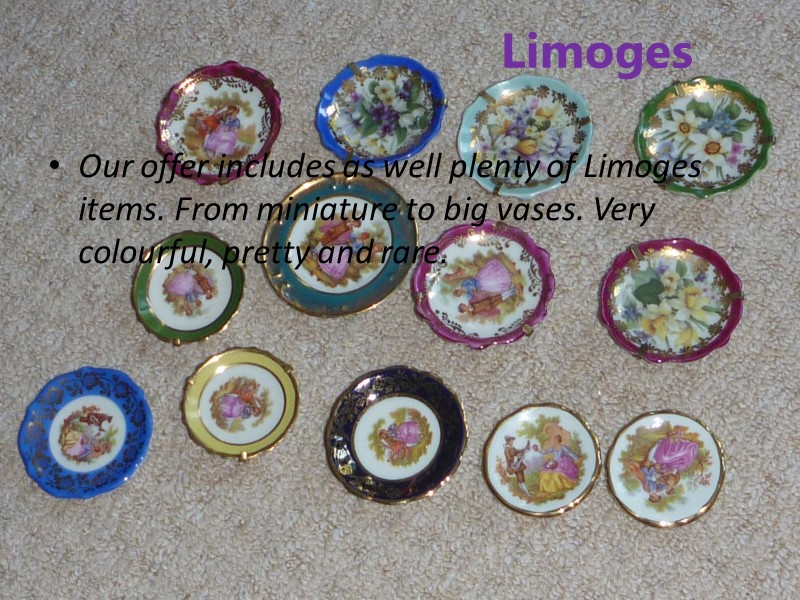 Limoges Our offer includes as well plenty of Limoges items. From miniature to big